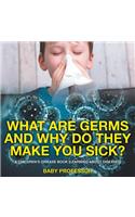 What Are Germs and Why Do They Make You Sick? A Children's Disease Book (Learning About Diseases)