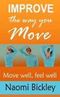 Improve the Way You Move: Move Well Feel Well