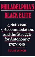 Philadelphia's Black Elite: Activism, Accommodation, and the Struggle for Autonomy, 1787-1848