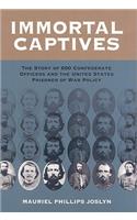 Immortal Captives: The Story of Confederate Officers and the United States Prisoner of War Policy