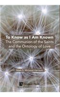 To Know as I Am Known
