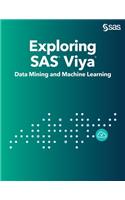 Exploring SAS Viya: Data Mining and Machine Learning