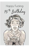 Happy Fucking 75th Birthday