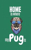 Home is where my Pug is: For Pug Dog Fans