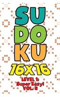 Sudoku 16 x 16 Level 1: Super Easy! Vol. 8: Play 16x16 Grid Sudoku Super Easy Level Volume 1-40 Solve Number Puzzles Become A Sudoku Expert On The Road Paper Logic Games Sm