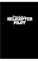 Born to be a Helicopter pilot