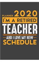 Planner 2020 for retired TEACHER: I'm a retired TEACHER and I love my new Schedule - 120 Daily Calendar Pages - 6" x 9" - Retirement Planner