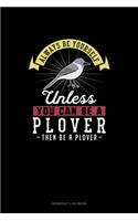 Always Be Yourself Unless You Can Be A Plover Then Be A Plover: Workout Log Book(211 Workout Log Book)