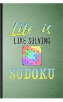 Life Is Like Solving Sudoku: Lined Notebook For Board Game Player. Funny Ruled Journal For Sudoku Lover Fan Team. Unique Student Teacher Blank Composition/ Planner Great For Hom