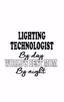 Lighting Technologist By Day World's Best Mom By Night