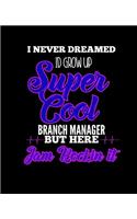 I Never Dreamed Id Grow Up Super Cool Branch Manager But Here I Am Rockin It