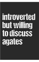 Introverted but willing to discuss Agates