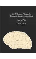 Self Mastery Through Conscious Autosuggestion