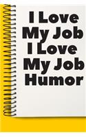 I Love My Job I Love My Job Humor Fun A beautiful: Lined Notebook / Journal Gift,, 120 Pages, 6 x 9 inches, Personal Diary, Personalized Journal, Customized Journal, The Diary of, First names, Diary 