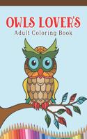 Owls Lover's Adult Coloring Book: Owl Coloring Book with 45 Owls Stress Relief and Relaxation Designs and More! - Owl Coloring Activity Book