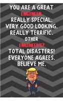 You Are A Great Engineer Really Special Very Good Looking: Engineer Funny Trump Career Office Graduation Gift Journal / Notebook / Diary / Unique Greeting Card Alternative