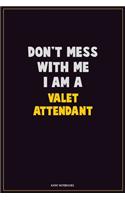 Don't Mess With Me, I Am A Valet Attendant: Career Motivational Quotes 6x9 120 Pages Blank Lined Notebook Journal