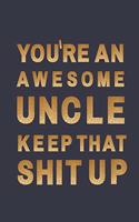 You're an awesome uncle. Keep That Shit Up