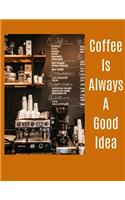 Coffee Is Always A Good Idea