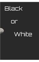 Black or white