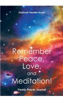 Remember Peace, Love and Meditation! Yearly Prayer Journal