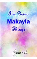 I'm Doing Makayla Things Journal: Makayla First Name Personalized Journal 6x9 Notebook, College Ruled (Lined) blank pages, Cute Pastel Notepad, Watercolor Cover for Girls and Women