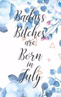 Badass Bitches are Born in July