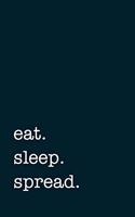 eat. sleep. spread. - Lined Notebook