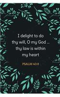 I Delight to Do Thy Will, O My God ... Thy Law Is Within My Heart - Psalm 40