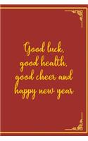 Good Luck, Good Health, Good Cheer And Happy New Year