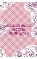 Do Re Mi Fa, So Fucking Done With U
