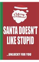 Merry Christmas Santa Doesn't Like Stupid Unlucky For You