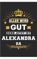 Alles wird gut denn jetzt ist Alexandra da: Notizbuch gepunktet DIN A5 - 120 Seiten für Notizen, Zeichnungen, Formeln - Organizer Schreibheft Planer Tagebuch