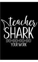 Teacher Shark Do-Do-Do-Do Your Work: Womens Teacher Shark Do Do Do Your Work Funny Teacher Shark Journal/Notebook Blank Lined Ruled 6x9 100 Pages
