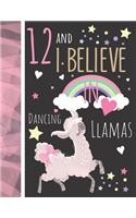 12 And I Believe In Dancing Llamas: Llama Gift For Girls Age 12 Years Old - Art Sketchbook Sketchpad Activity Book For Kids To Draw And Sketch In