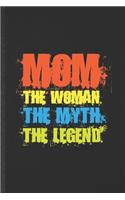 Mom the Woman the Myth the Legend