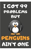 I Got 99 Problems But Penguins Ain't One