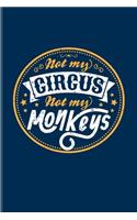 Not My Circus Not My Monkeys: Funny Not My Business Quote Undated Planner - Weekly & Monthly No Year Pocket Calendar - Medium 6x9 Softcover - For Leaving Colleagues & Head Of Dep