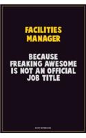 Facilities Manager, Because Freaking Awesome Is Not An Official Job Title: Career Motivational Quotes 6x9 120 Pages Blank Lined Notebook Journal