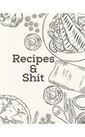 Recipes & Shit: Blank Recipe Journal to Write in for Women, Cookbook to Note Down Your Favorite Recipes. Blank Recipe Journal And Organizer For Recipes (8.5 x 11" 1