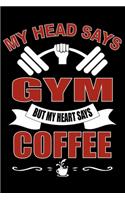 MY HEAD SAYS GYM BUT HEART SAYS Coffee: Cute Weightlifting Lined journal Notebook, Great Accessories & Gift Idea for Gym Lover. Lined journal Notebook With An Inspirational Quote.