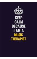 Keep Calm Because I Am A Music Therapist: Motivational and inspirational career blank lined gift notebook with matte finish