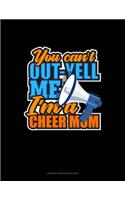 You Can't Out-Yell Me I'm A Cheer Mom: Unruled Composition Book