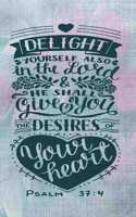 delight yourself also in the lord and he shall give you the desires of your heart Psalm 37.4: A Guide for Scripture, Devotional Prayer Notebook, Prayer Journal, Thanks, and Spiritual Thoughts, Guide To Prayer, Praise and Thanks, Devotional Pr