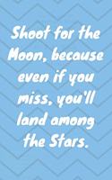 Shoot for the Moon, because even if you miss, you'll land among the Stars. Happy 82nd Birthday!