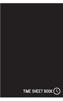 Time Sheet Book: Weekly Time Sheet Book Including Overtime - Work Hours Log, Journal, Notebook, Record - 1 Page Per Week (52 weeks) - Black Cover