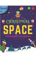 Christmas Space Coloring Book For Toddlers: Holiday Edition> Explore, Learn and Grow, 50 Christmas Space Coloring Pages for Kids with Christmas themes Holiday Designs Fantastic Outer Space Col