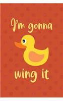 I'm Gonna Wing It: All Purpose 6x9 Blank Lined Notebook Journal Way Better Than A Card Trendy Unique Gift Orange Points Rubber Duck