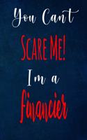 You Can't Scare Me! I'm A Financier: The perfect gift for the professional in your life - Funny 119 page lined journal!