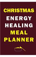 Christmas Energy Healing Meal Planner: Track And Plan Your Meals Weekly (Christmas Food Planner - Journal - Log - Calendar): 2019 Christmas monthly meal planner Notebook Calendar, Weekly 